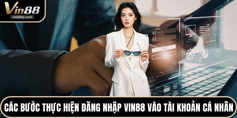 Các bước thực hiện đăng nhập Vin88 vào tài khoản cá nhân