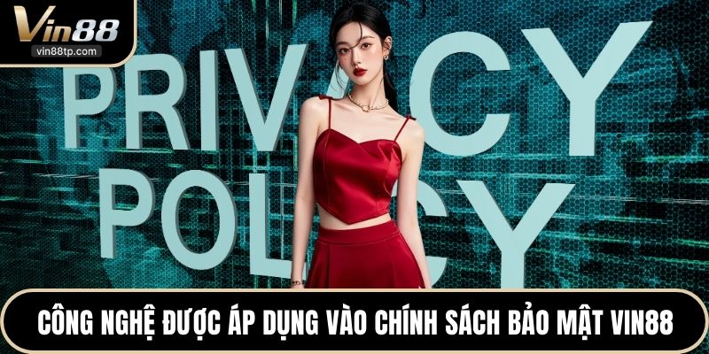 Công nghệ được áp dụng vào chính sách bảo mật Vin88