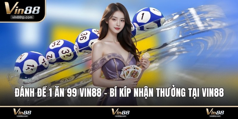 Đánh đề 1 ăn 99 Vin88