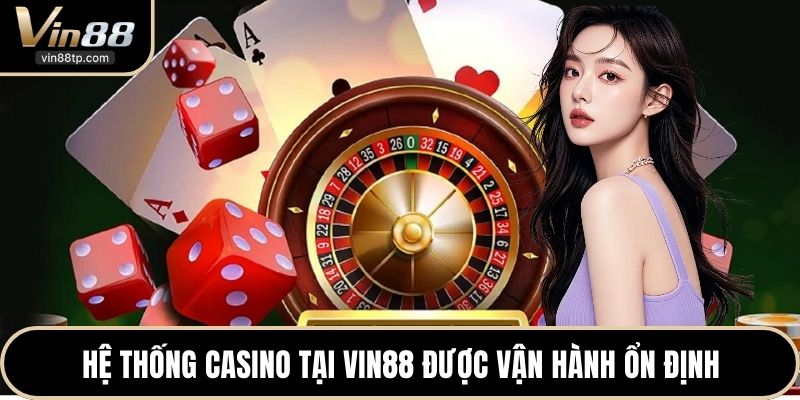 Hệ thống Casino tại Vin88 được vận hành ổn định