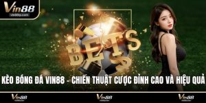 Kèo bóng đá Vin88