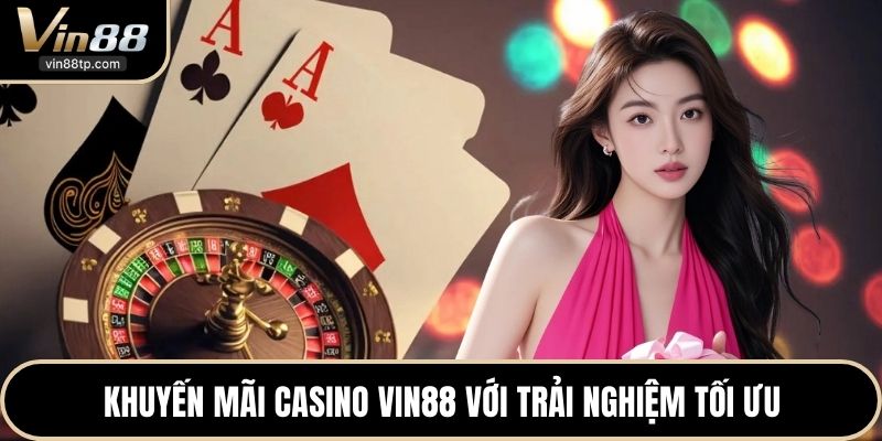 Khuyến mãi Casino Vin88 với trải nghiệm tối ưu