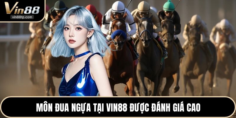 Môn đua ngựa tại Vin88 được đánh giá cao