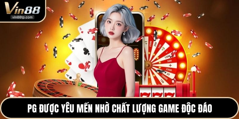 PG được yêu mến nhờ chất lượng game độc đáo