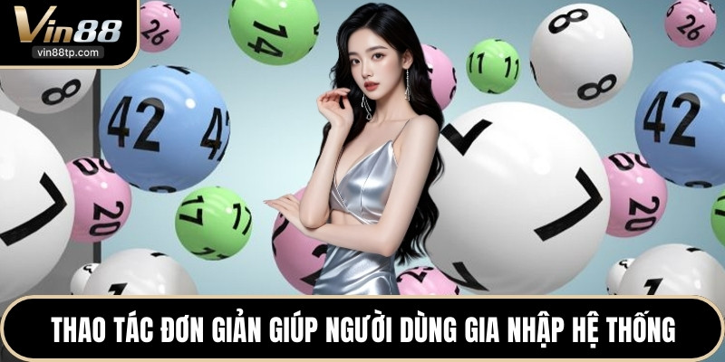Thao tác đơn giản giúp người dùng gia nhập hệ thống