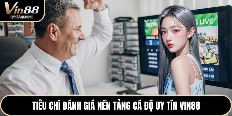 Tiêu chí đánh giá nền tảng cá độ uy tín Vin88
