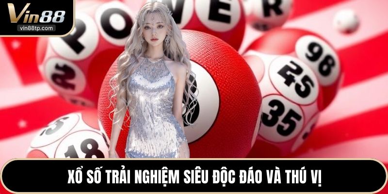 Xổ số trải nghiệm siêu độc đáo và thú vị